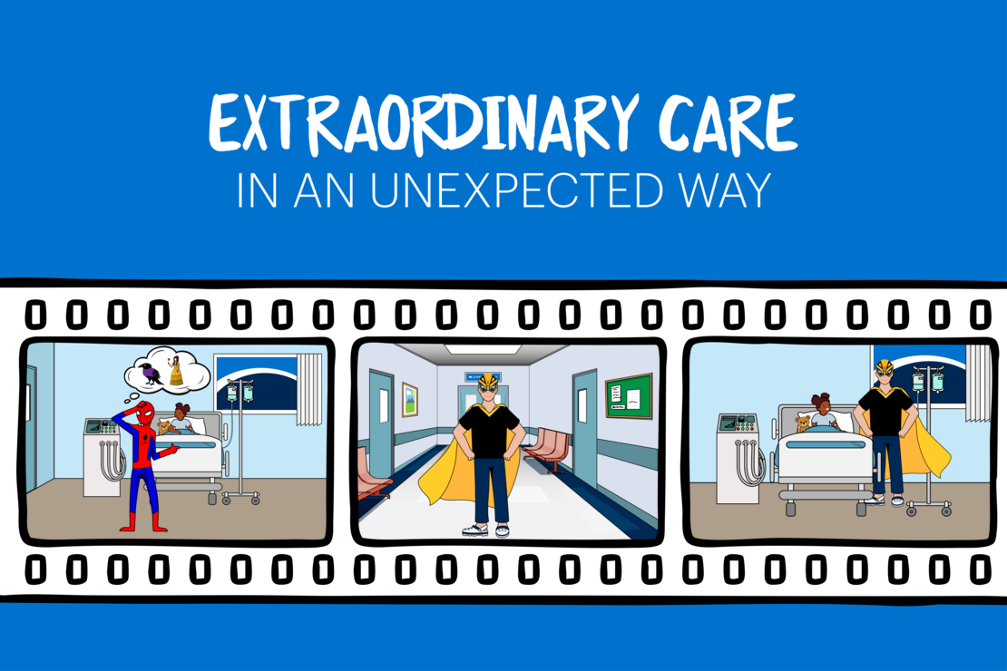Blue banner reading "Extraordinary Care in an Unexpected Way" and featuring a film real depicting three images of superheroes visiting a young pediatric patient.