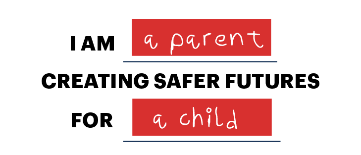 I am a parent creating safer futures for a child