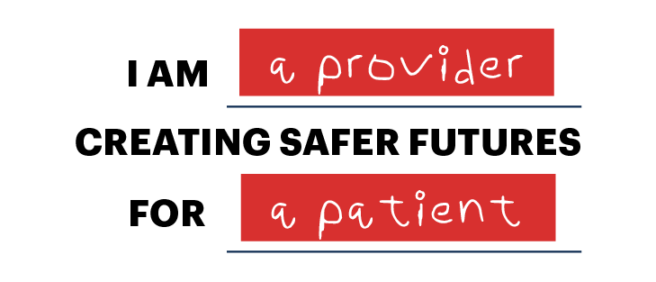I am a provider creating safer futures for a patient